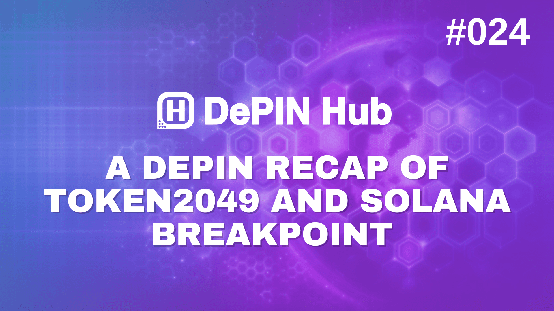 #024 - A DePIN Recap of TOKEN2049 and Solana Breakpoint ๐๏ธ๐