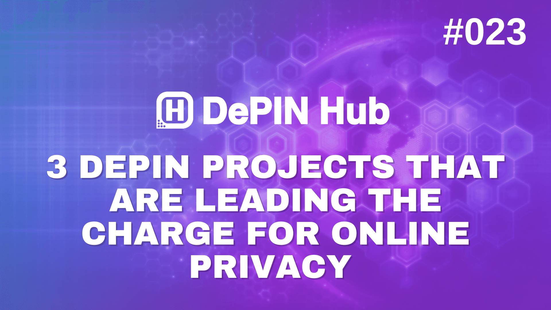 #023 - 3 DePIN Projects That Are Leading The Charge for Online Privacy 🔐