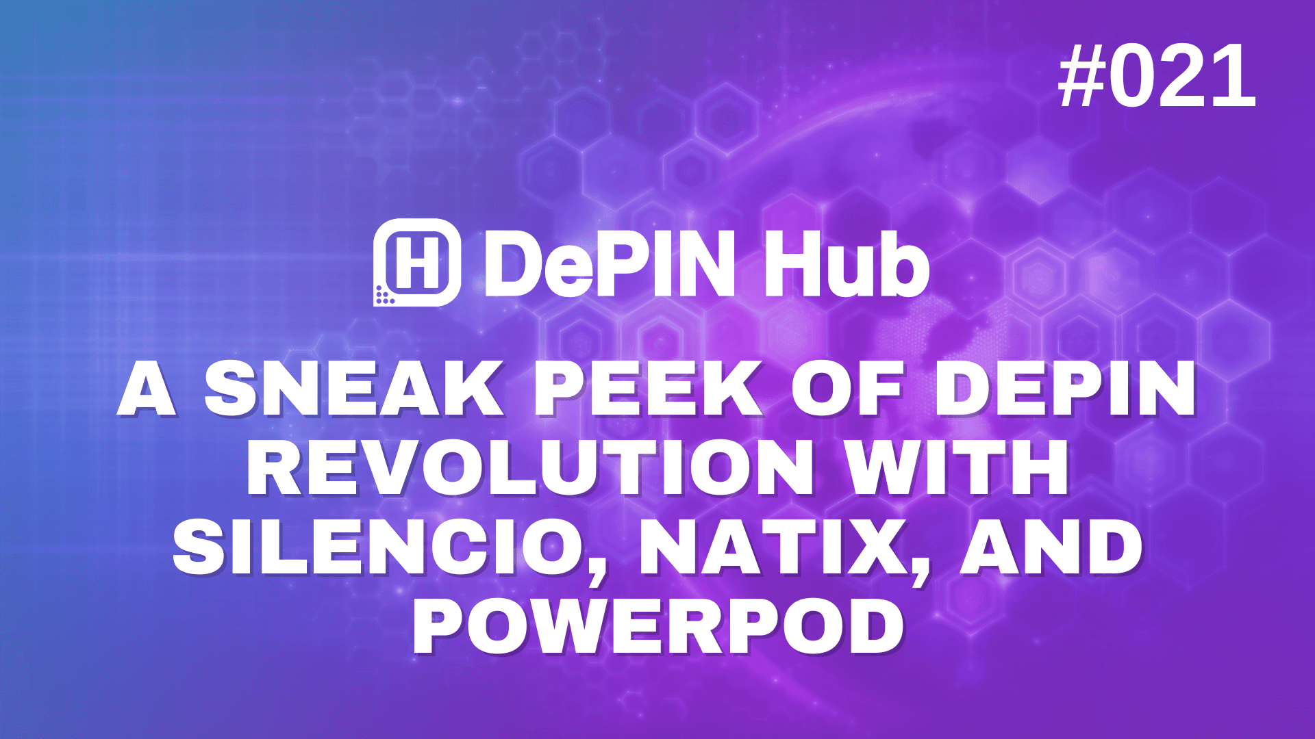 #021 - A Sneak Peek of DePIN Revolution with Silencio, NATIX Network, and PowerPod 🫣