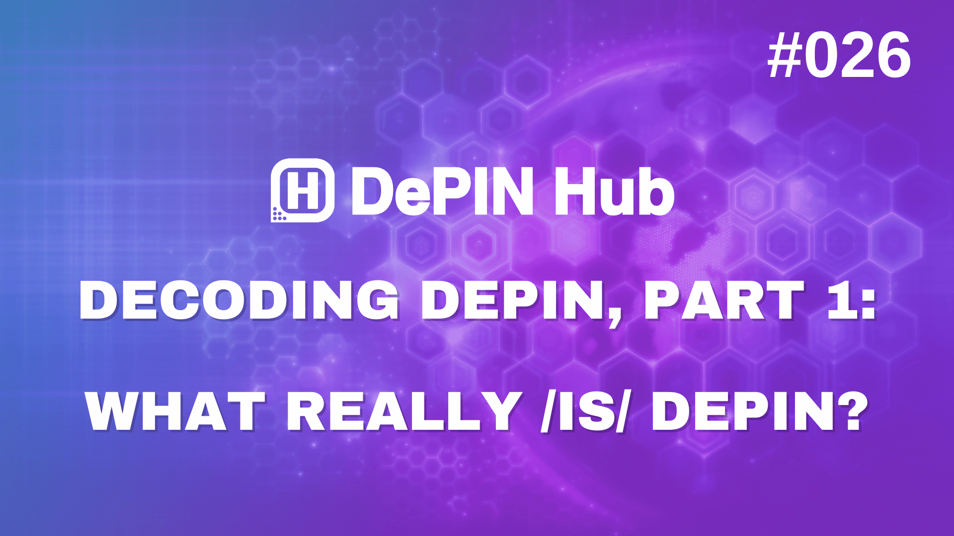 #026 - Decoding DePIN, Part 1: What really IS DePIN? 🤔