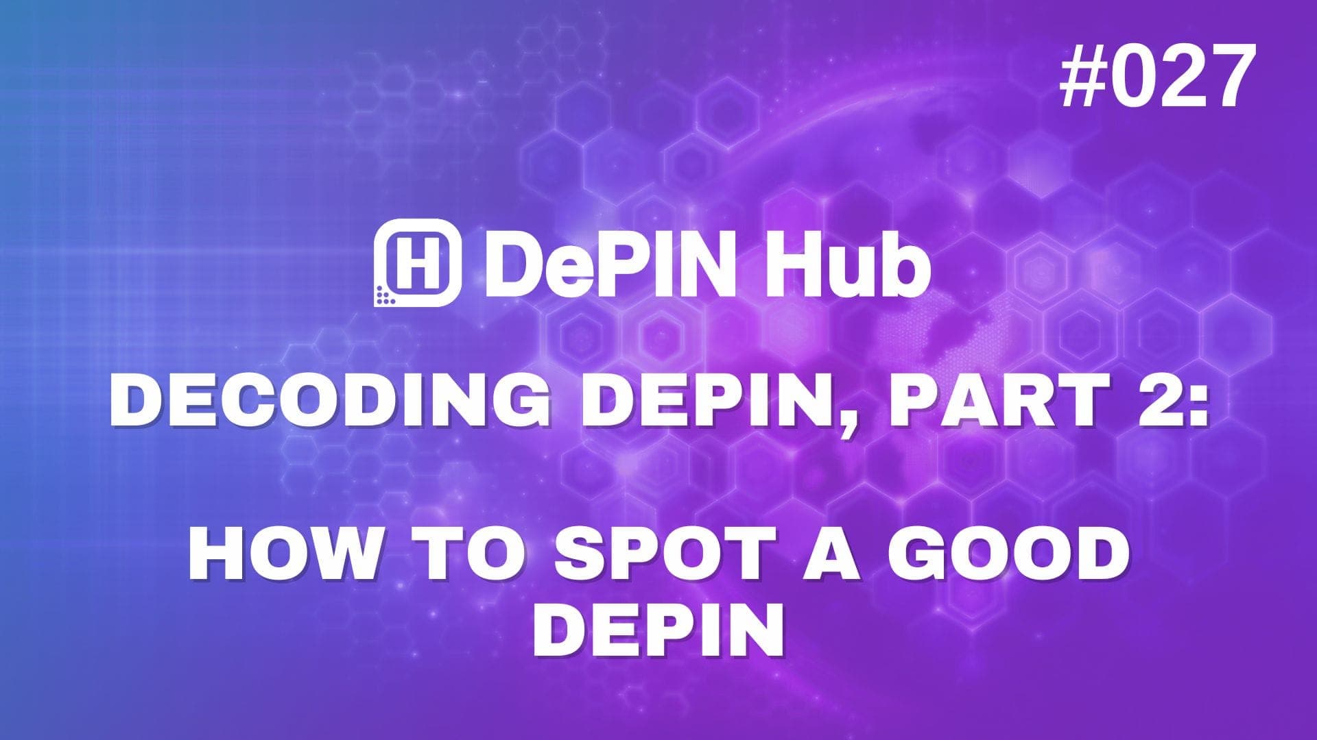 #027 - Decoding DePIN, Part 2: How to spot a good DePIN