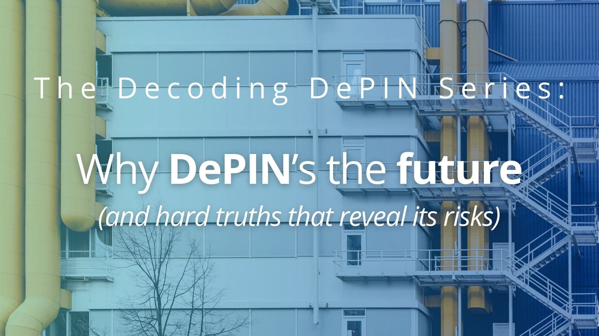 Decoding DePIN, Part 3: Why DePIN’s the future (and hard truths that reveal its risks) ⚖️
