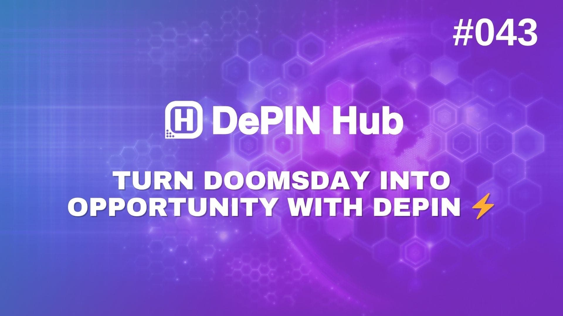 #043 - Turn Doomsday Into Opportunity with DePIN ⚡