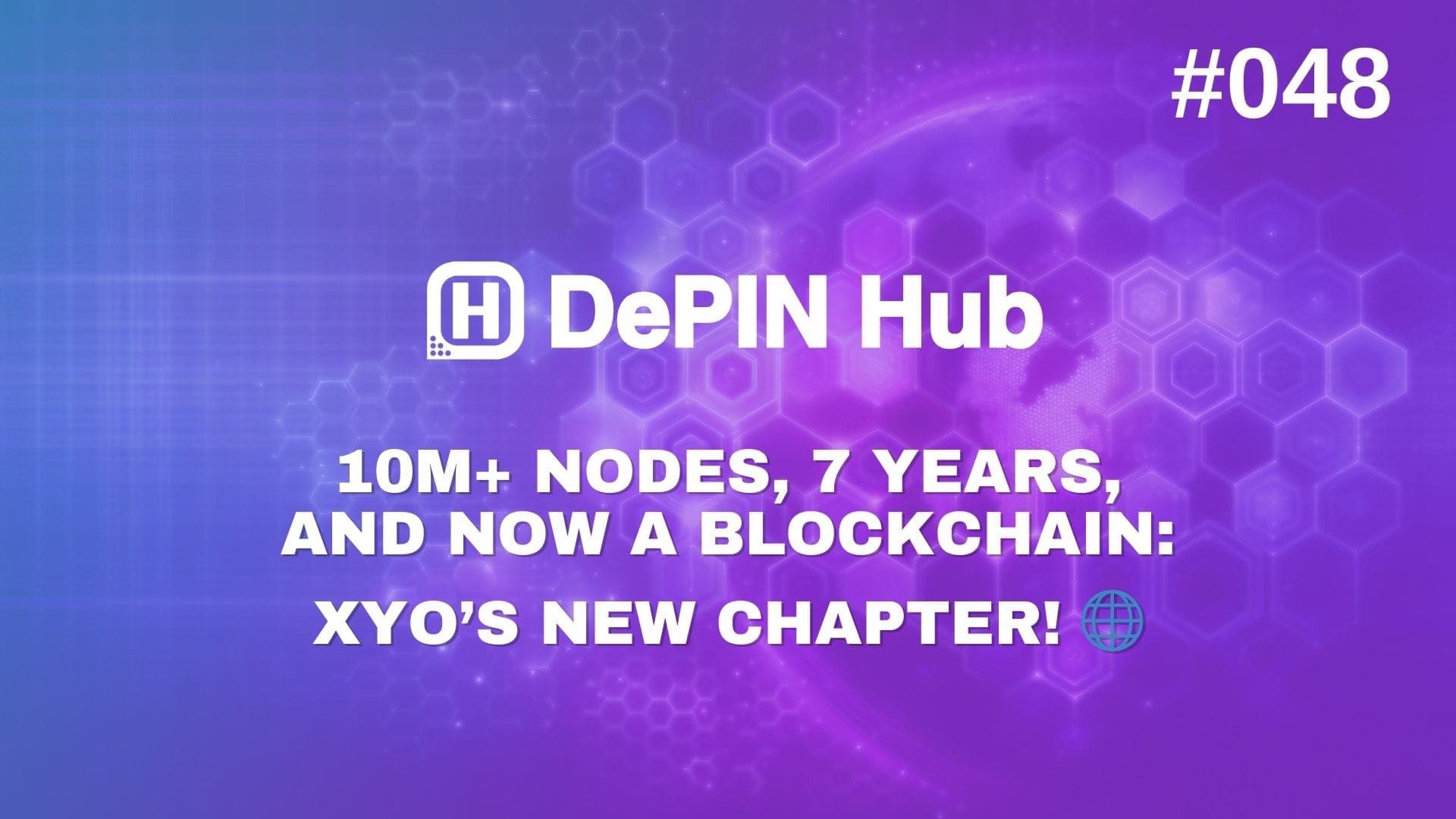 #048 - 10M+ Nodes, 7 Years, and Now a Blockchain: XYO’s New Chapter! 🌐