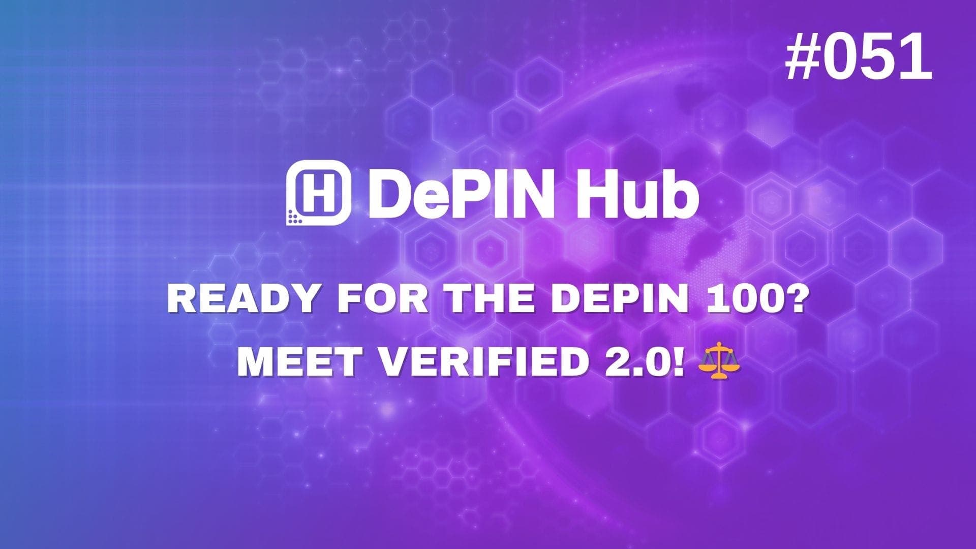 #051 - Ready For The DePIN 100? Meet Verified 2.0 ⚖️